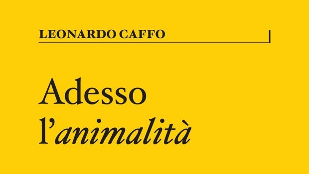 Leonardo Caffo, Adesso l'animalità